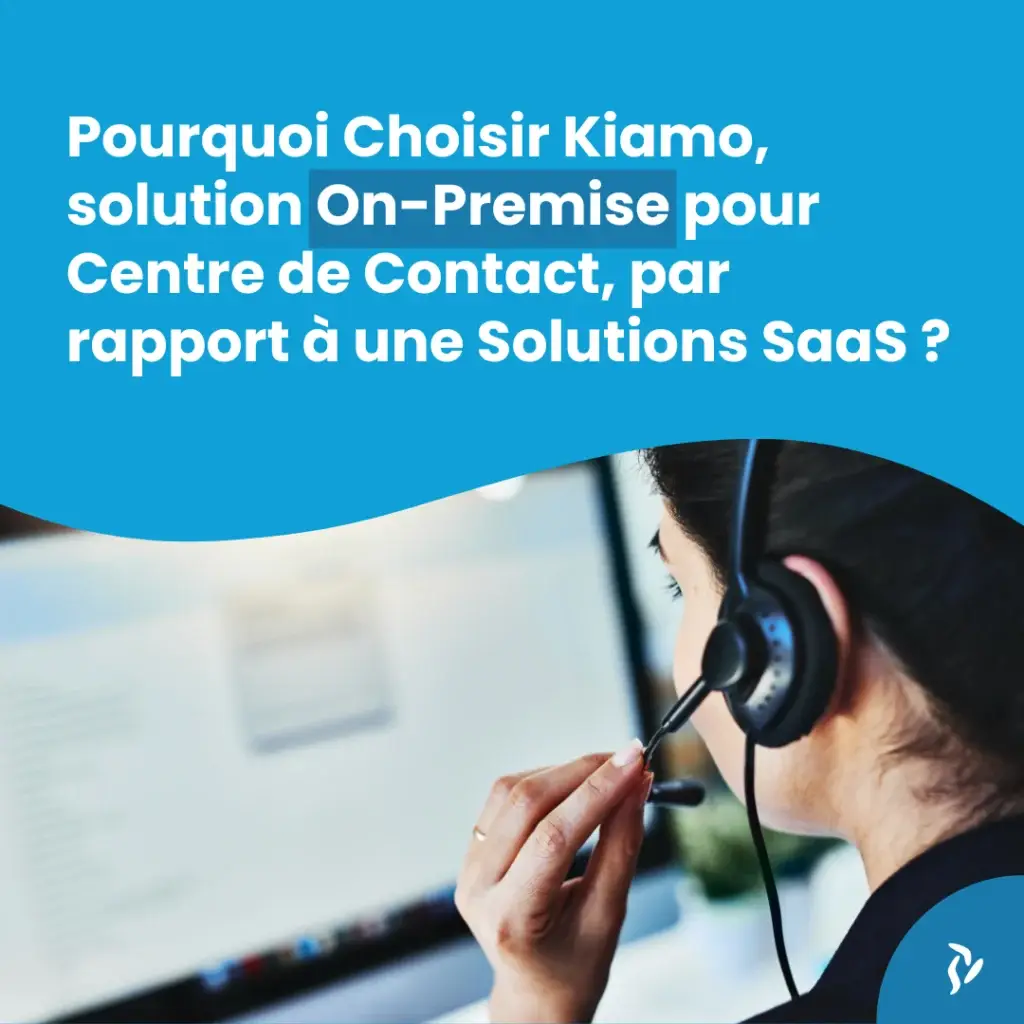 Pourquoi choisir kiamo, solution On-premise pour centre de contact par rapport à une solution Saas?