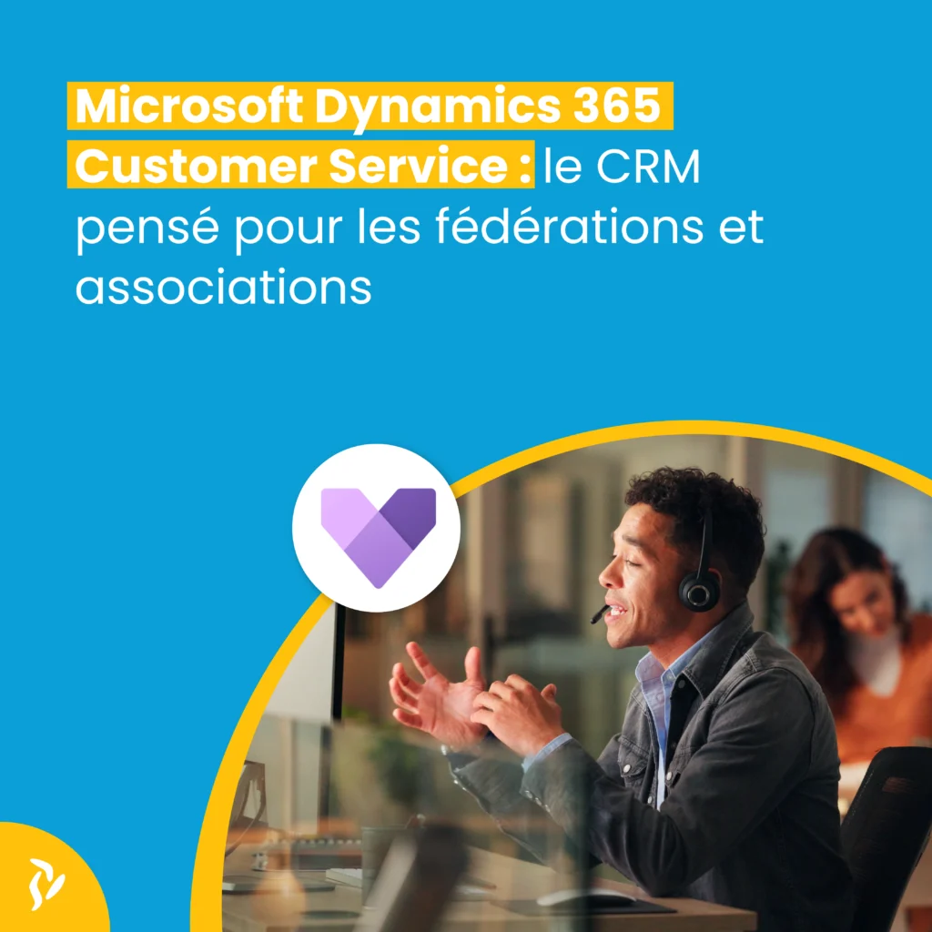 Microsoft Dynamics 365 Customer Service : le CRM pensé pour les fédérations et associations