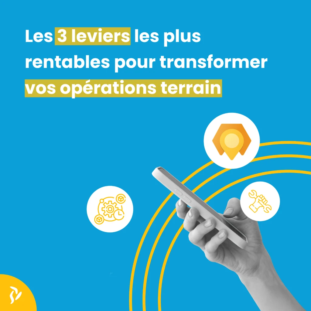 Les 3 leviers les plus rentables pour transformer vos opérations terrain